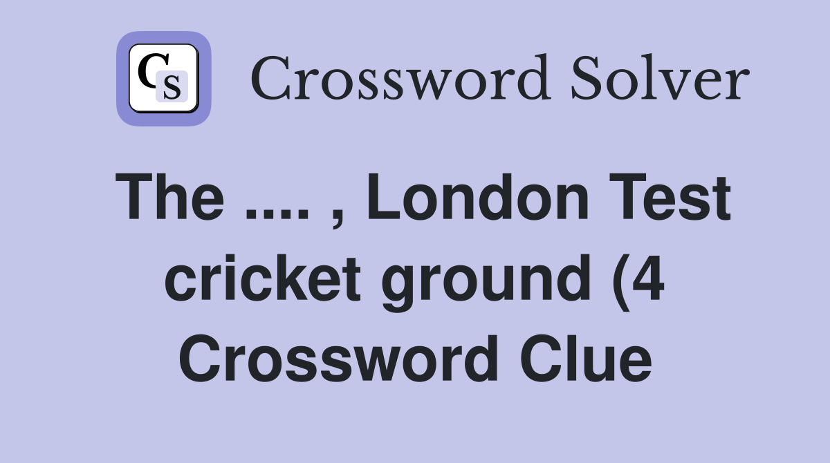 The London Test cricket ground (4) Crossword Clue Answers The London Test cricket ground (4) Crossword Clue Answers